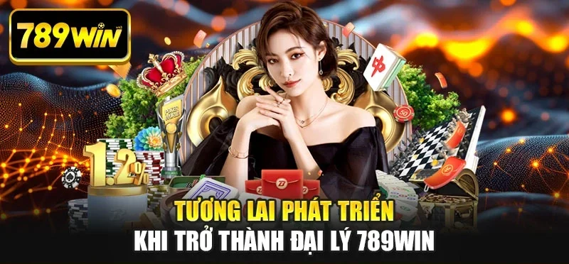 tuong lai phat trien khi tro thanh dai ly 789WIN Tương lai phát triển khi trở thành đại lý 789WIN